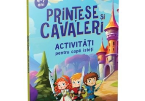 Printese si cavaleri. Aventuri si activitati