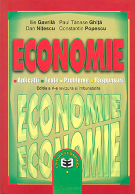 Economie. Culegere de aplicatii, teste, probleme, raspunsuri - Ilie Gavrila