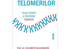 Miracolul telomerilor - Elizabeth Blackburn