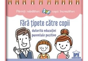 Fara tipete catre copii datorita educatiei parentale pozitive - Anne Faujour, Elise Fournier, Isabelle Calmels