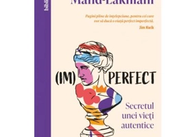 (Im)perfect. Secretul unei vieti autentice - Kristina Mand-Lakhiani