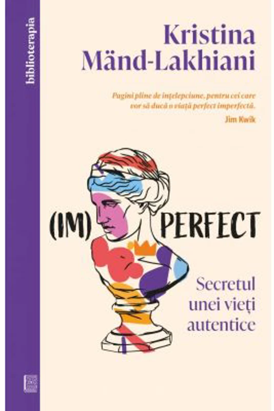 (Im)perfect. Secretul unei vieti autentice - Kristina Mand-Lakhiani