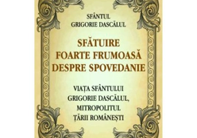 Sfatuire foarte frumoasa despre spovedanie. Viata Sfantului Grigorie Dascalul, mitropolitul Tarii Romanesti