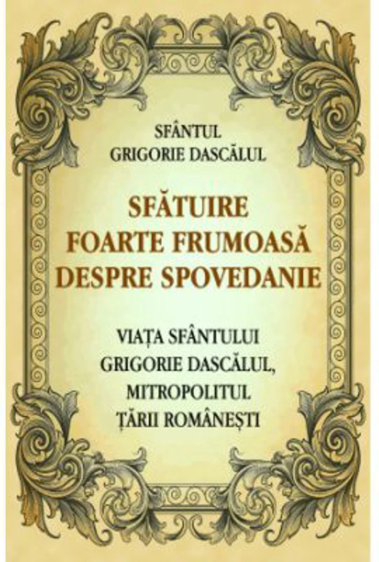 Sfatuire foarte frumoasa despre spovedanie. Viata Sfantului Grigorie Dascalul, mitropolitul Tarii Romanesti