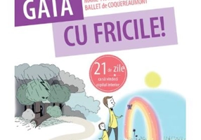 Gata cu fricile! 21 de zile ca sa vindeci copilul interior - Marie-France & Emmanuel Ballet de Coquereaumont