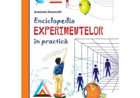 Enciclopedia experimentelor in practica - Anastasia Zanoncelli