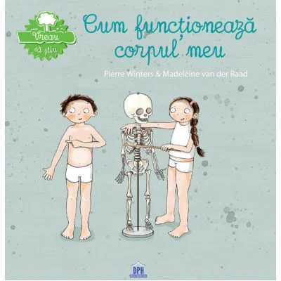 Vreau sa stiu. Cum functioneaza corpul meu - Pierre Winters, Madeleine van der Raad