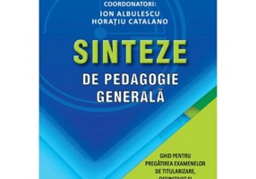Sinteze de pedagogie generala. Ghid pentru pregatirea examenelor de titularizare, definitivat si gradul didactic II - Ion Albulescu, Horatiu Catalano