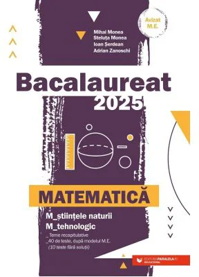 Bacalaureat 2025 Matematica M-stiintele-naturii si M-tehnologic - Mihai Monea
