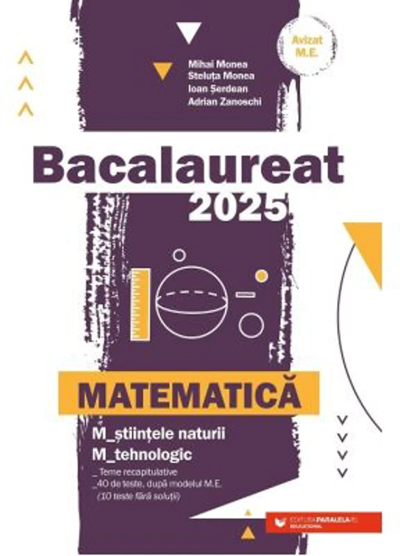 Bacalaureat 2025 Matematica M-stiintele-naturii si M-tehnologic - Mihai Monea
