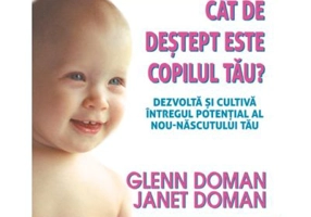 Cat de destept este copilul tau? Dezvolta si cultiva intregul potential al nou-nascutului tau - Glenn Doman, Janet Doman