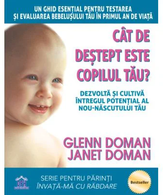 Cat de destept este copilul tau? Dezvolta si cultiva intregul potential al nou-nascutului tau - Glenn Doman, Janet Doman