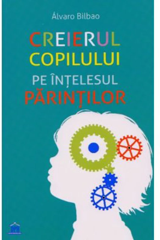 Creierul copilului pe intelesul parintilor - Alvaro Bilbao