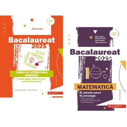 Bacalaureat 2025. Matematica M-stiintele-naturii si M-tehnologic si Limba si literatura romana - Mihai Monea, Mihaela Dobos