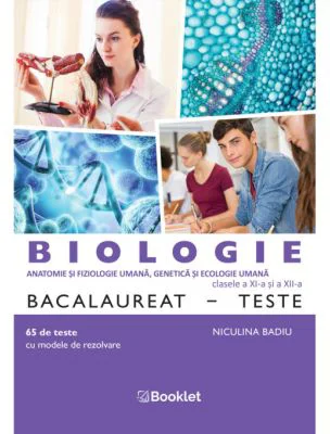 Biologie Bacalaureat. Teste pentru clasele a 11-a si a 12-a