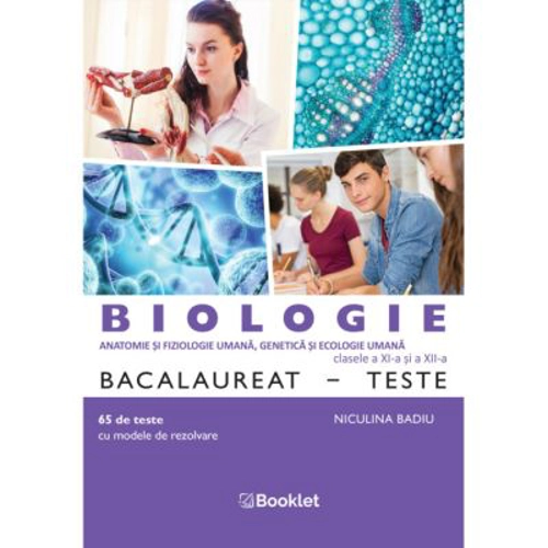 Biologie Bacalaureat. Teste pentru clasele a 11-a si a 12-a