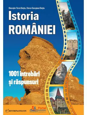 Istoria Romaniei. 1001 intrebari si raspunsuri - Gheorghe Florin Ghetau