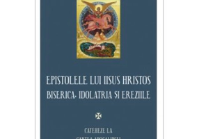 Epistolele lui Iisus Hristos. Biserica, idolatria si ereziile - Athanasie Mythilineos