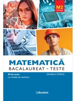 Matematica M2 Tehnologic. Bacalaureat Teste - Daniela Stoica