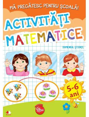 Ma pregatesc pentru scoala! Activitati matematice, domeniul stiinte (fise activitati) 5-6 ani