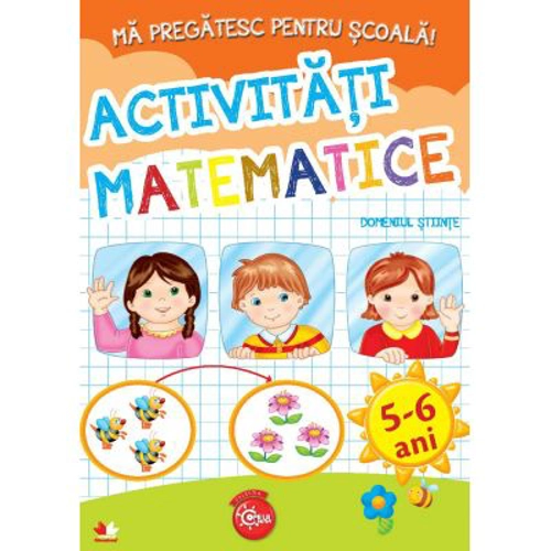 Ma pregatesc pentru scoala! Activitati matematice, domeniul stiinte (fise activitati) 5-6 ani