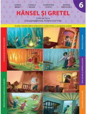 Hansel si Gretel. Caiet de lucru. Clasa pregatitoare. Semestrul 2