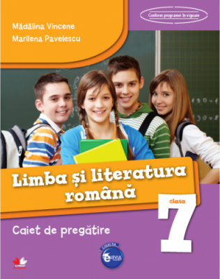 Limba si literatura romana. Caiet de pregatire pentru Clasa a VII-a ( Madalina Vincene )