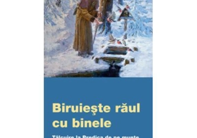 Biruieste raul cu binele. Talcuire la Predica de pe munte