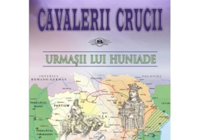 Cavalerii Crucii - Volumul 8. Urmasii lui Huniade - Andrei Breaban