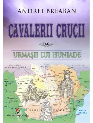 Cavalerii Crucii - Volumul 8. Urmasii lui Huniade - Andrei Breaban