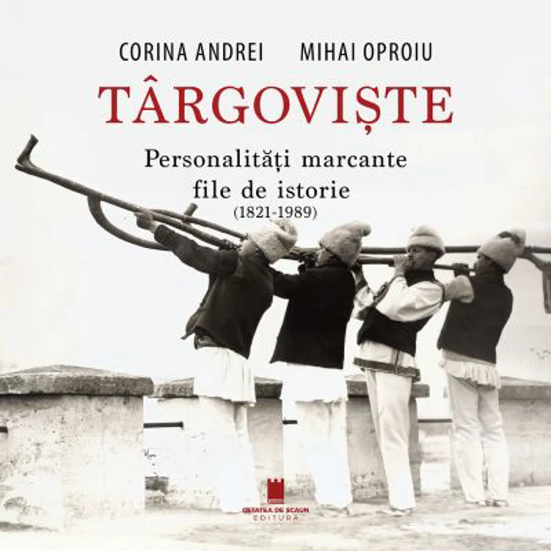Targoviste. Personalitati marcante. File de istorie. 1821-1989