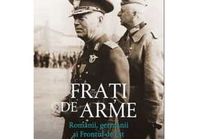 Frati de arme. Romanii, germanii si Frontul de Est