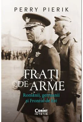 Frati de arme. Romanii, germanii si Frontul de Est