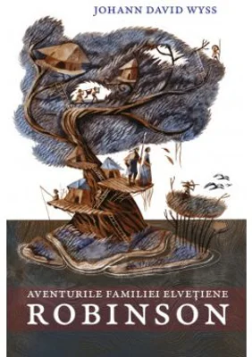 Aventurile familiei elvetiene Robinson - Johann David Wyss