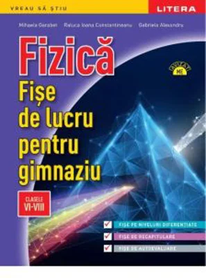 Fizica. Fise de lucru pentru gimnaziu. Clasele 6-8