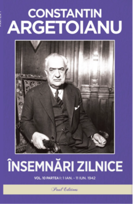 Insemnari zilnice, Volumul 10. Partea 1. 1 ianuarie-11 iunie. 1942 - Constantin Argetoianu