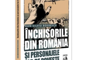 Inchisorile din Romania si personajele lor de poveste - Dan-Silviu Boerescu