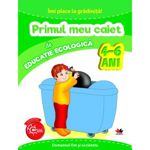 Imi place la gradinita! Primul meu caiet de educatie ecologica 4-6 ani
