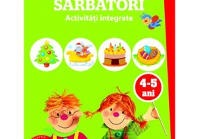 Ma joc si invat. Sarbatori. Activitati integrate. 4-5 ani