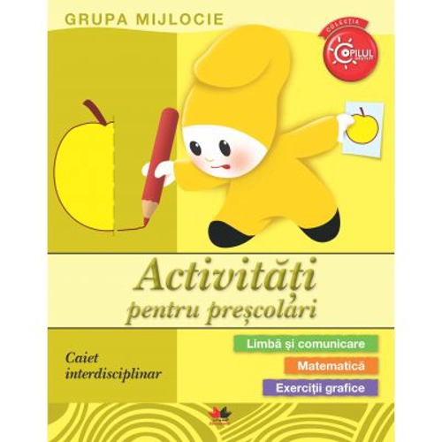 Activitati pentru prescolari. Caiet interdisciplinar. Grupa mijlocie