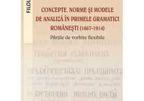 Concepte, norme si modele de analiza in primele gramatici romanesti (1667-1914) - Alina Marieta Rucareanu (Monahia Alexandra)