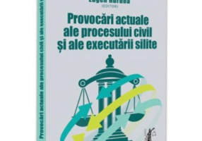 Provocari actuale ale procesului civil si ale executarii silite - Eugen Huruba