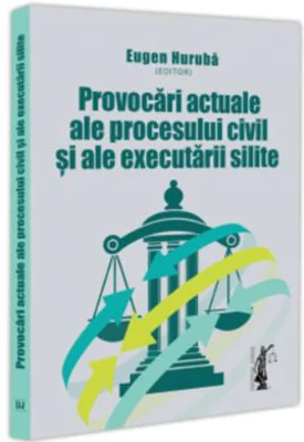 Provocari actuale ale procesului civil si ale executarii silite - Eugen Huruba