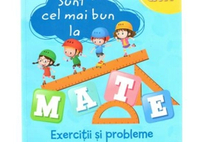 Sunt cel mai bun la mate. Exercitii si probleme 7-8 ani