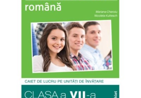 Limba si literatura romana. Caiet de lucru structurat pe unitati pentru clasa a 7-a