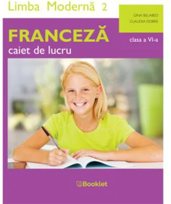 Limba moderna 2 Franceza. Caiet de lucru pentru clasa a 6-a - Claudia Dobre