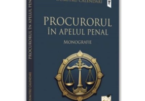 Procurorul in apelul penal. Monografie - Dumitru Calendari