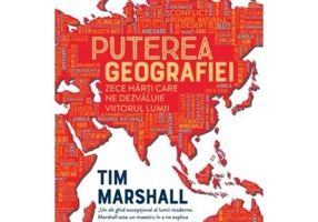 Puterea geografiei. Zece harti care ne dezvaluie viitorul lumii - Tim Marshall