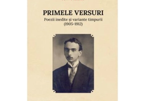 Primele versuri. Poezii inedite si variante timpurii (1905-1912)