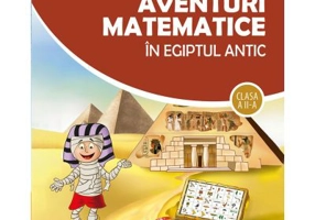 Aventuri matematice in Egiptul Antic. Clasa a 2-a - Corina Andrei, Constanta Balan